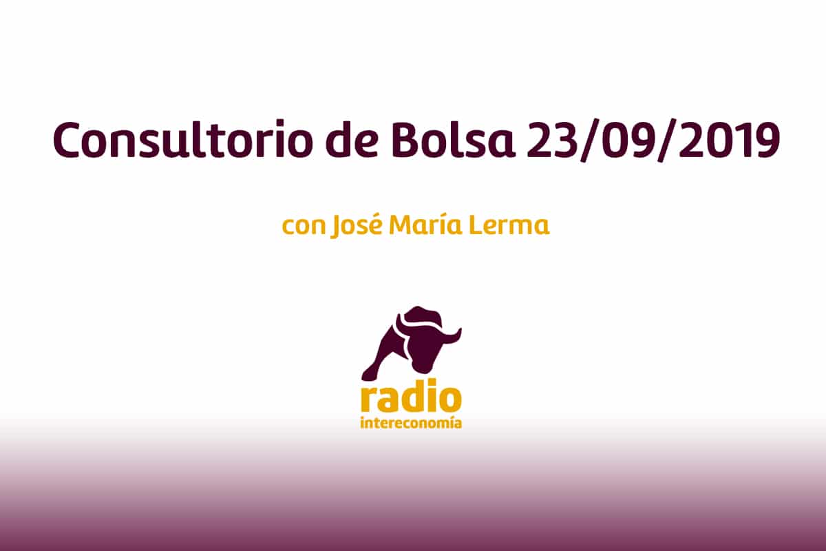 Consultorio de bolsa con José María Lerma 23/09/2019)