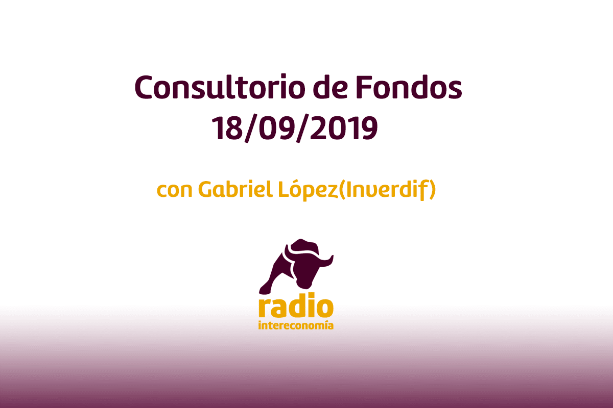 Consultorio de Fondos con Gabriel López(Inverdif) (18/09/2019)