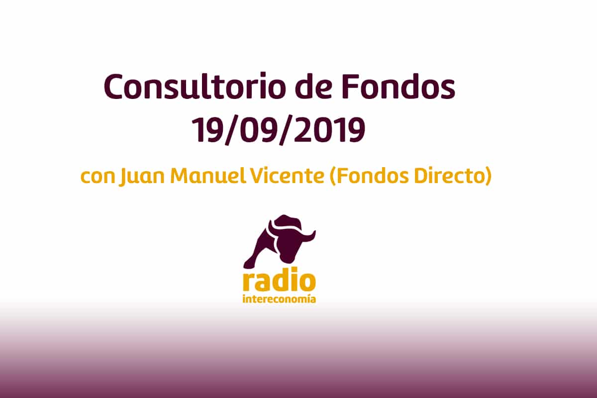 Consultorio de Fondos con Juan Manuel Vicente (Fondos Directo) 19/09/2019