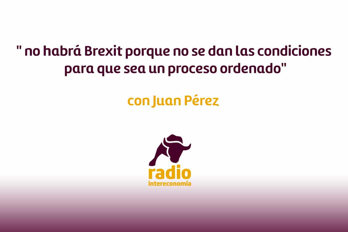 Juan Pérez » no habrá Brexit porque no se dan las condiciones para que sea un proceso ordenado»
