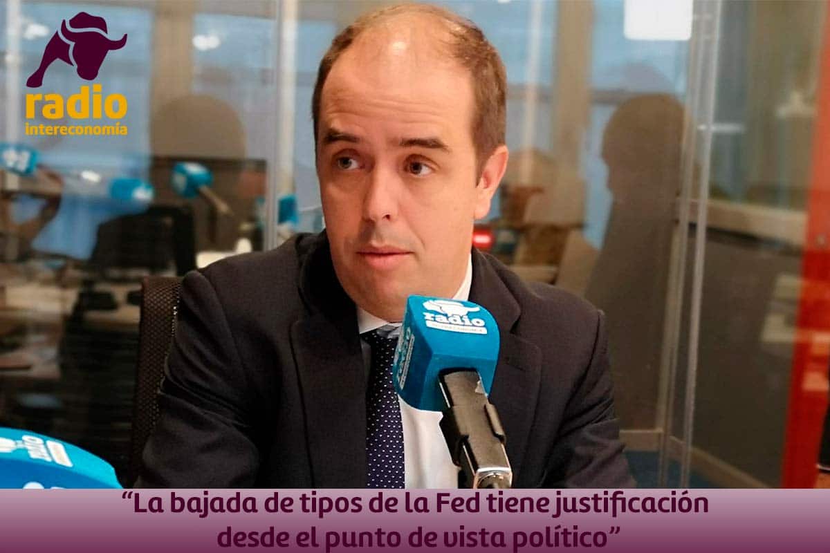 Juan Ramón Caridad: «La bajada de tipos de la Fed tiene justificación desde el punto de vista político»