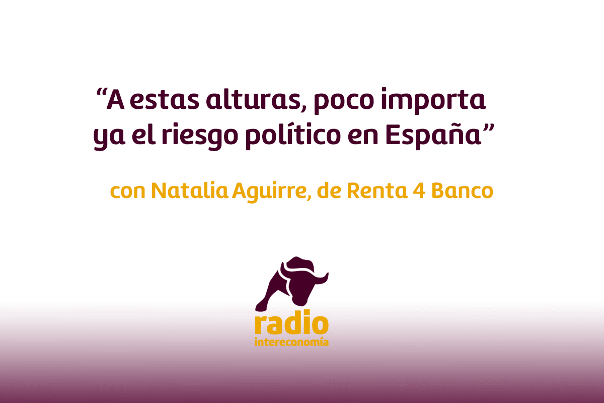 Natalia Aguirre, de Renta 4 Banco. Dice que, a estas alturas, poco importa ya el riesgo político en España