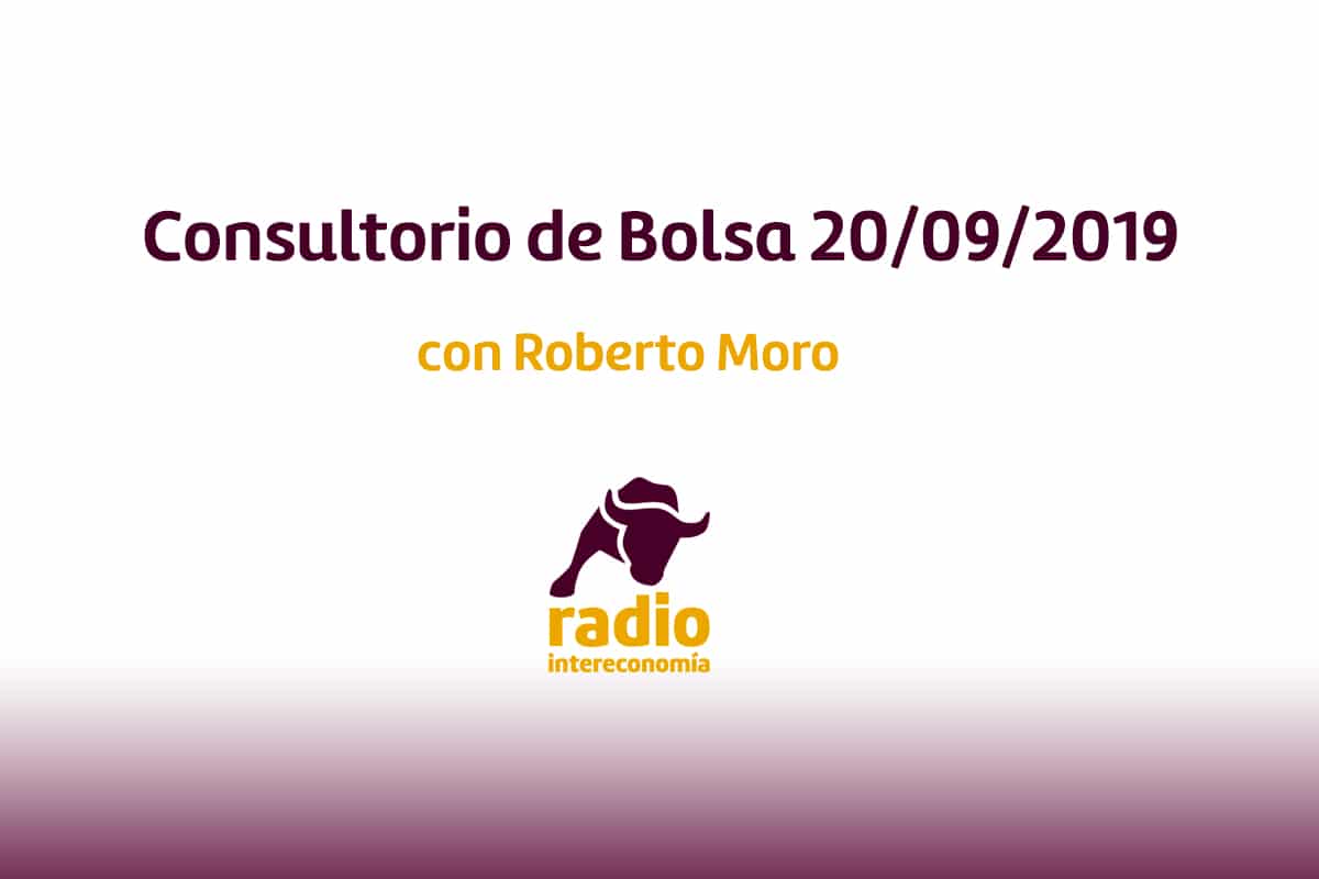 Consultorio de Bolsa con Roberto Moro 20/09/2019