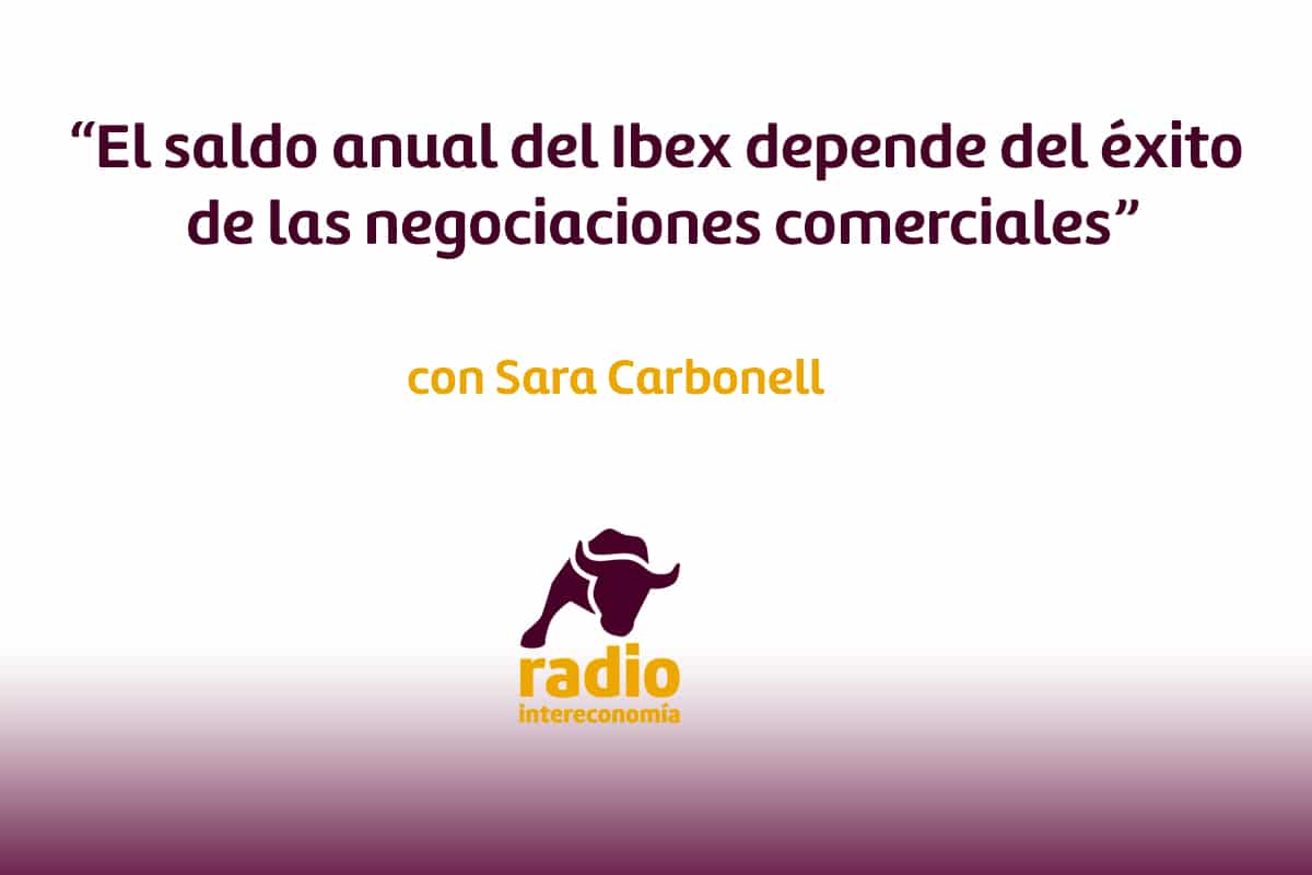 Carbonell: » El saldo anual del Ibex depende del éxito de las negociaciones comerciales»