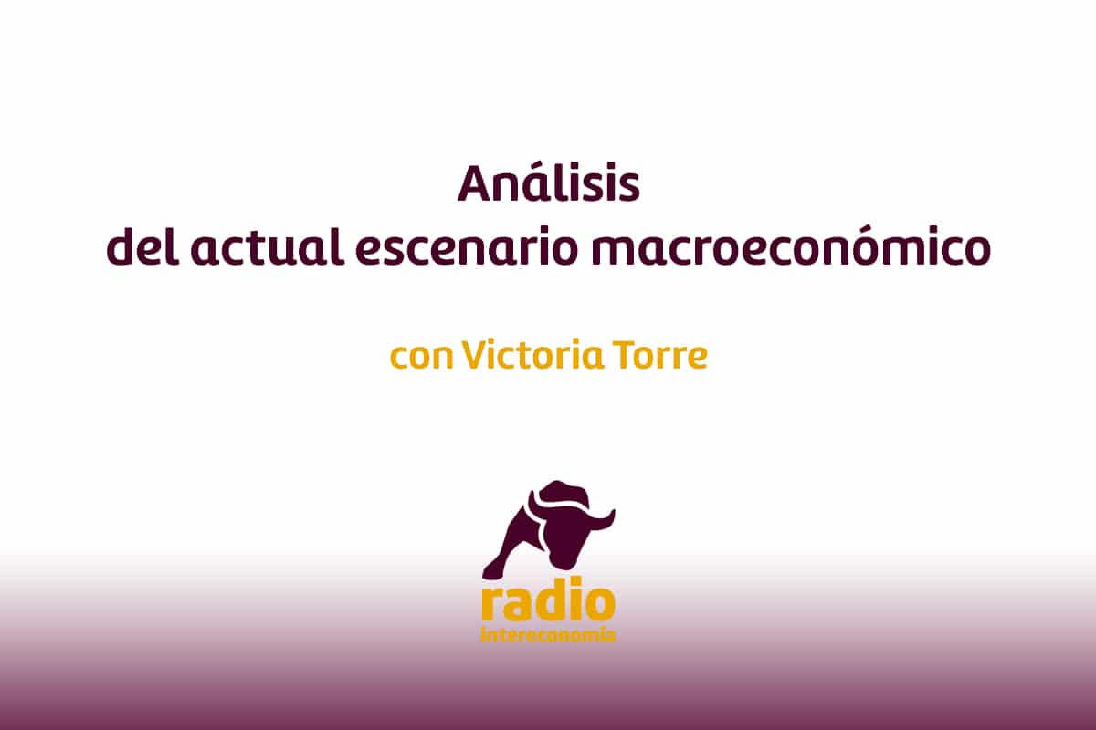Victoria Torre, directora de análisis de SelfBank, analiza el actual escenario macroeconómico