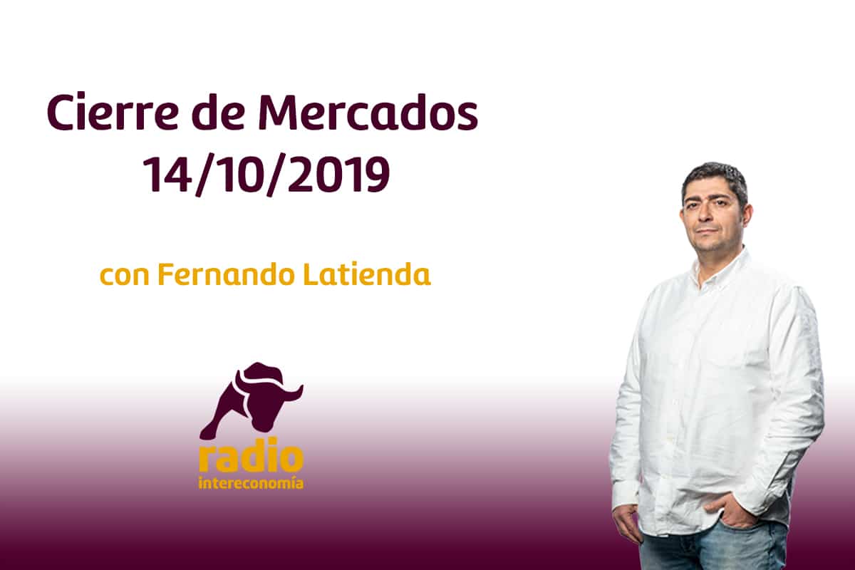 Cierre de Mercados 14/10/2019