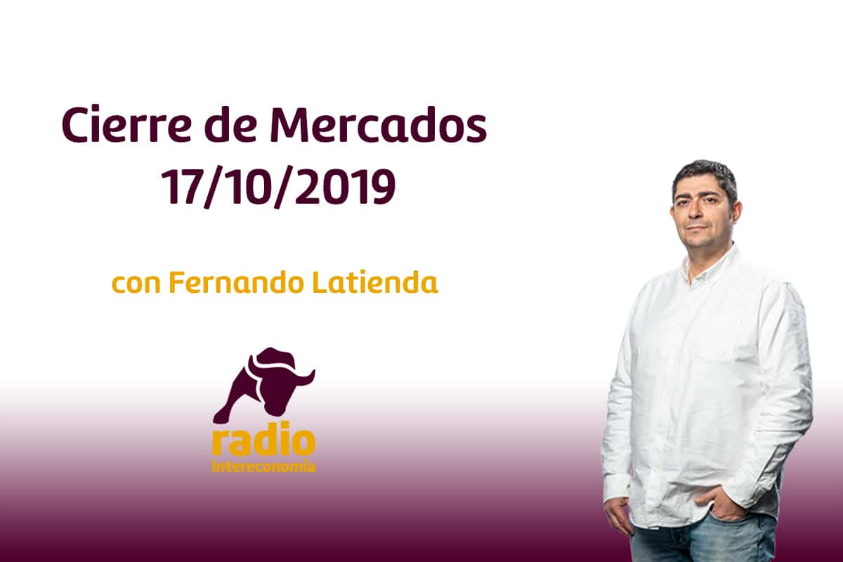 Cierre de Mercados 17/10/2019