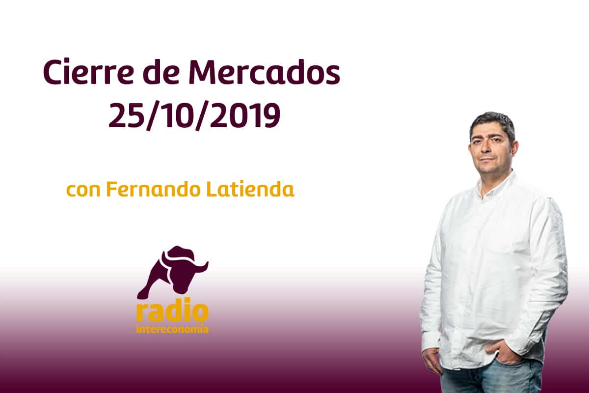 Cierre de Mercados 25/10/2019