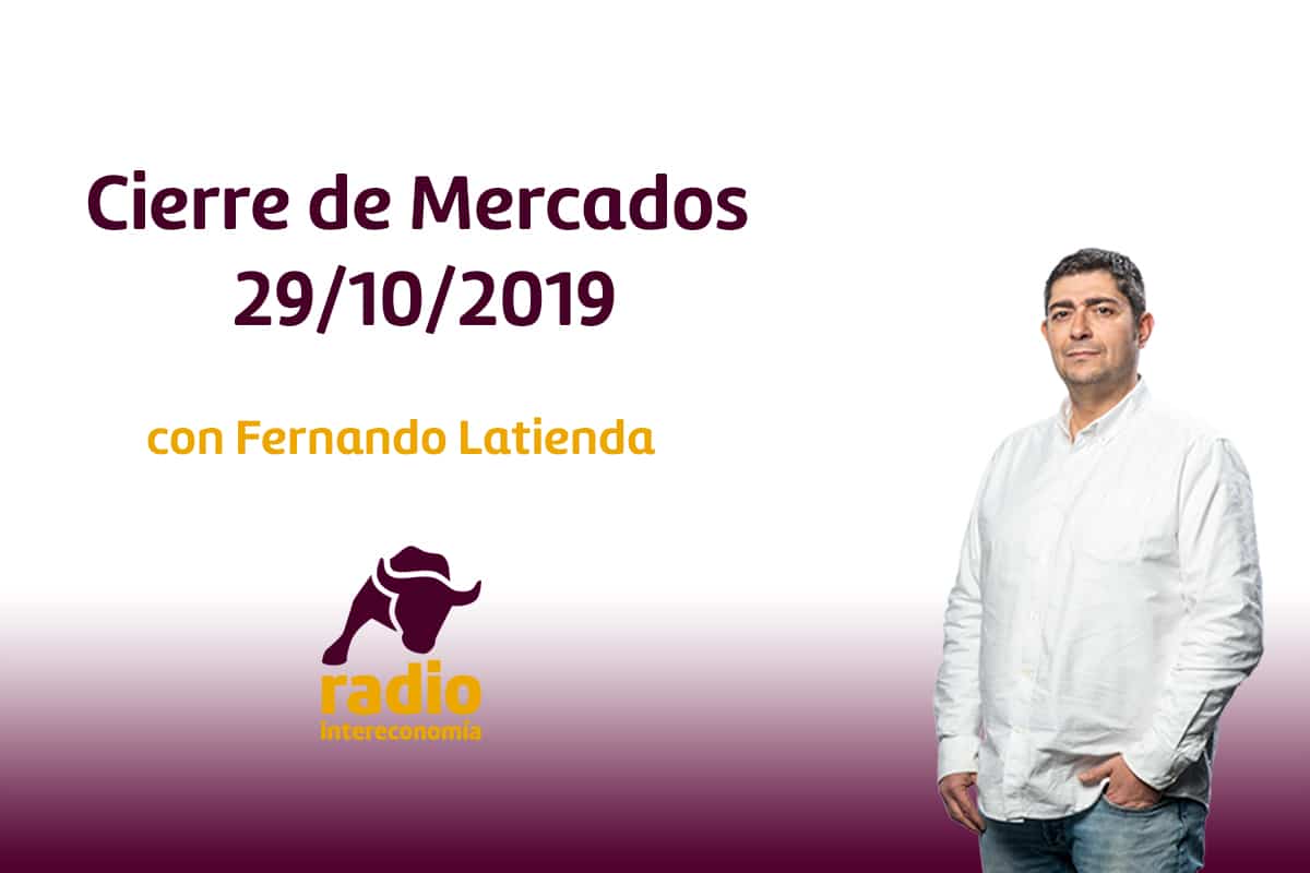 Cierre de Mercados 29/10/2019