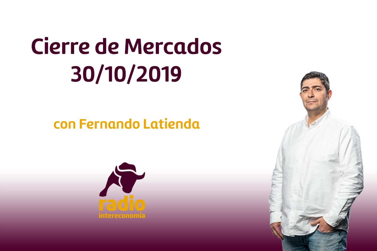 Cierre de Mercados 30/10/2019