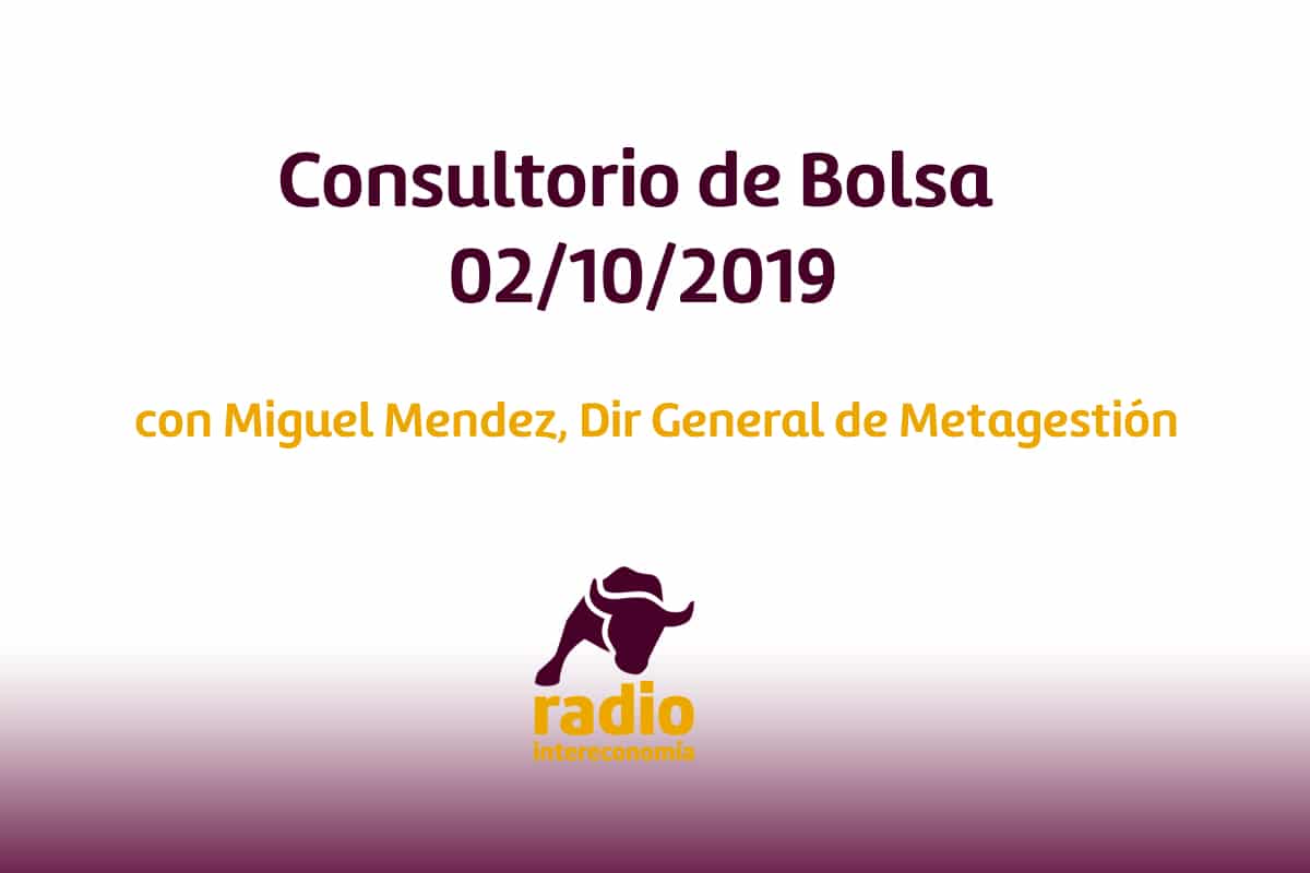Consultorio de bolsa con Miguel Mendez, Director General de Metagestión 02/10/2019