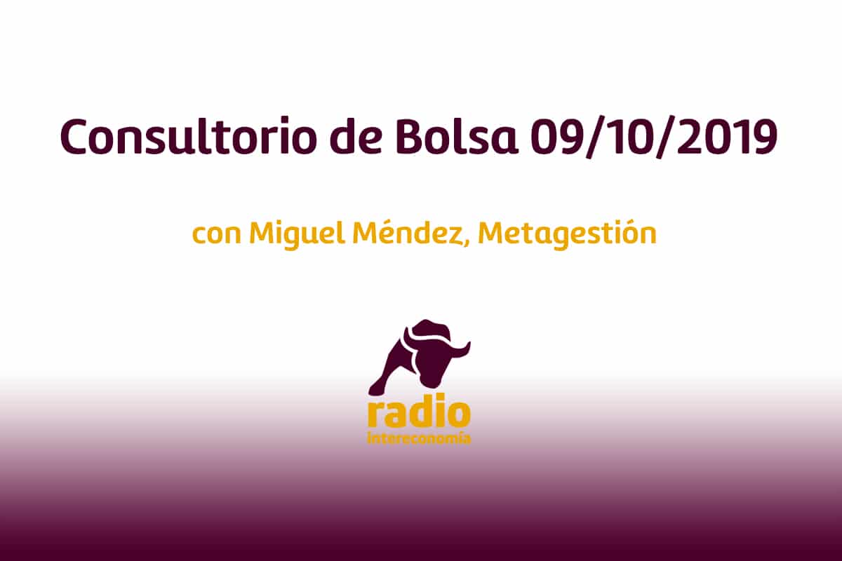 Consultorio de bolsa con Miguel Méndez 09/10/2019