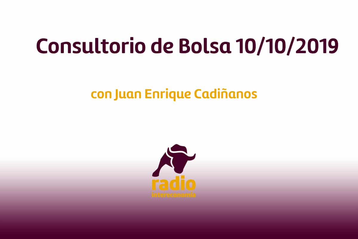 Consultorio de bolsa con Juan Enrique Cadiñanos 10/10/2019