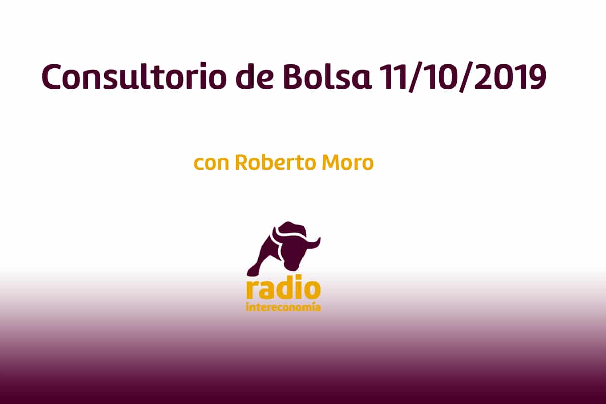 Consultorio de bolsa con Roberto Moro 11/10/2019