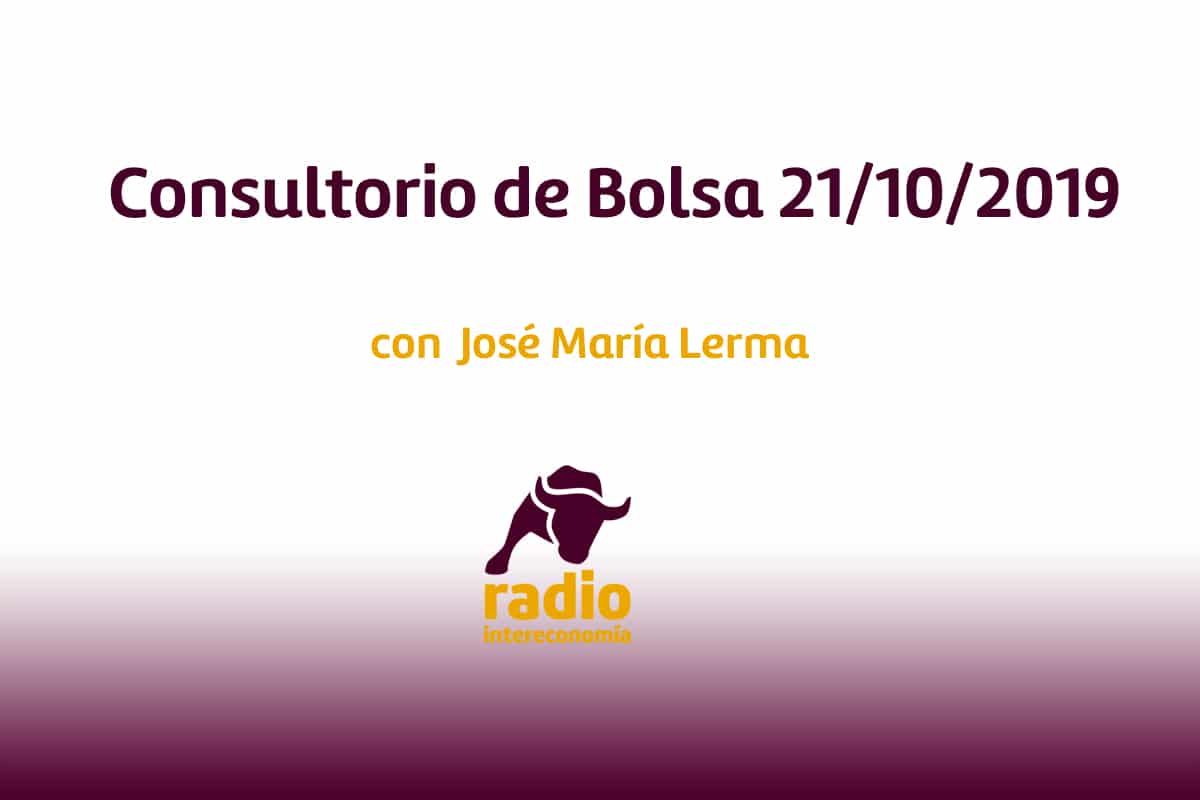 Consultorio de Bolsa con José María Lerma 21/10/2019