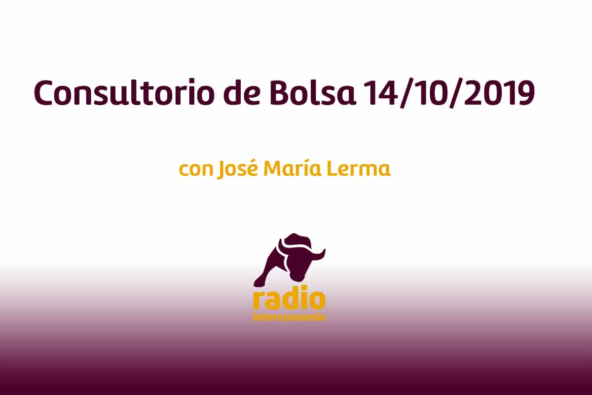 Consultorio de bolsa con José María Lerma 14/10/2019