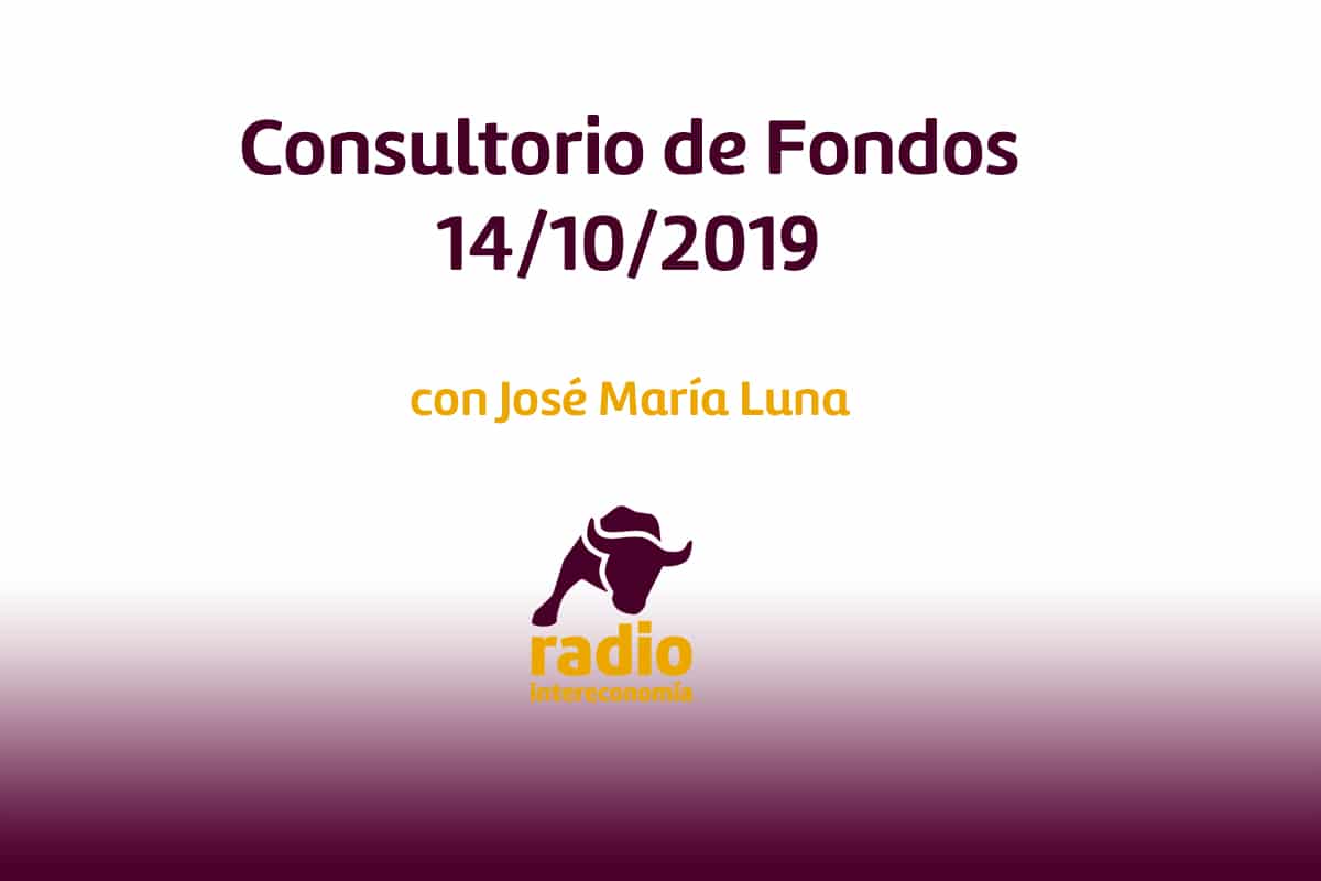 Consultorio de fondos con Juan Luís Sevilla 14/10/2019