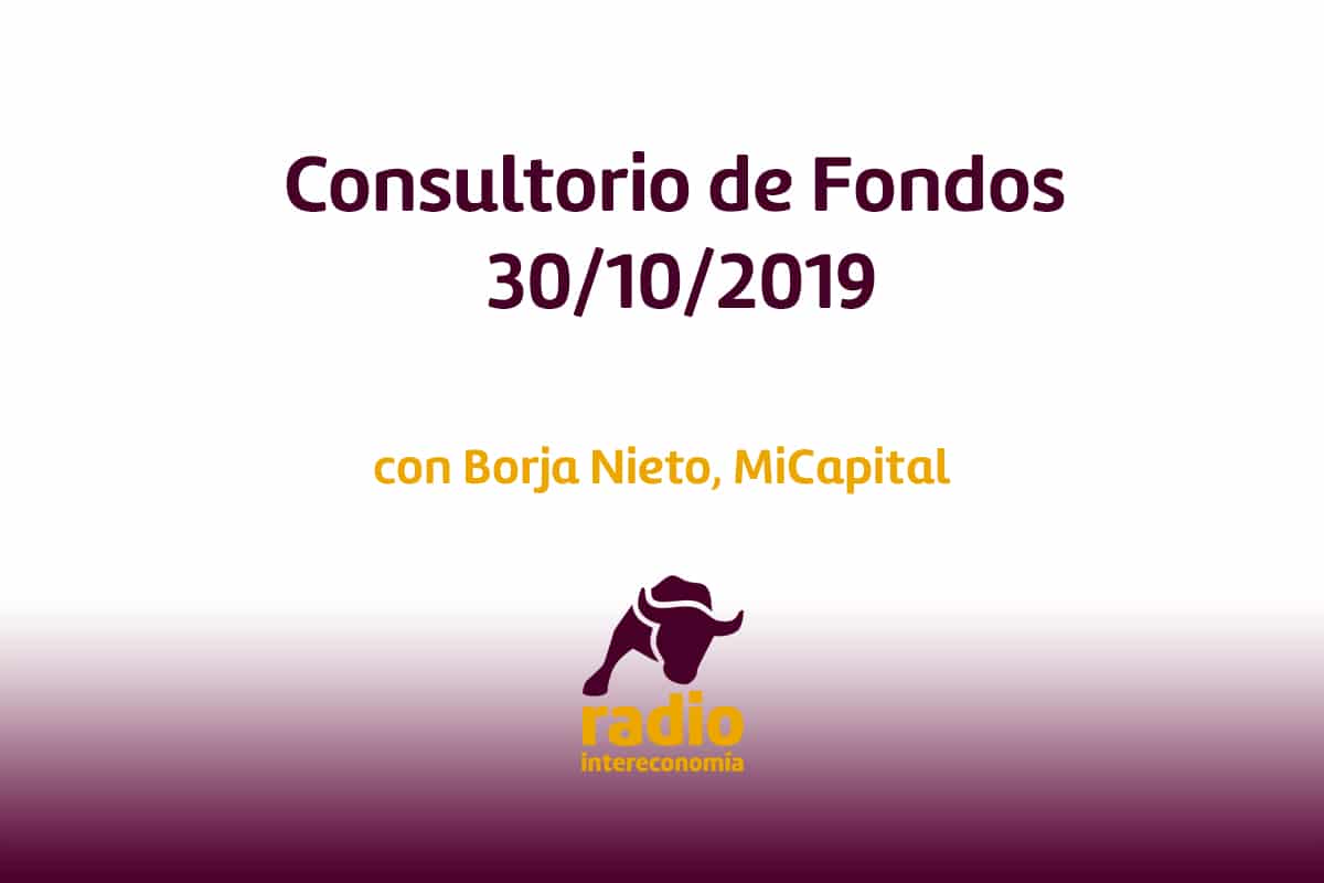 Consultorio de Fondos con Borja Nieto 30/10/2019