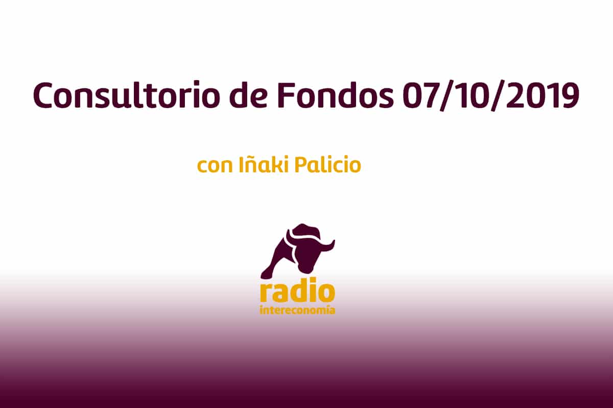 Consultorio de Fondos con Iñaki Palicio (Consulae EAF) 07/10/2019