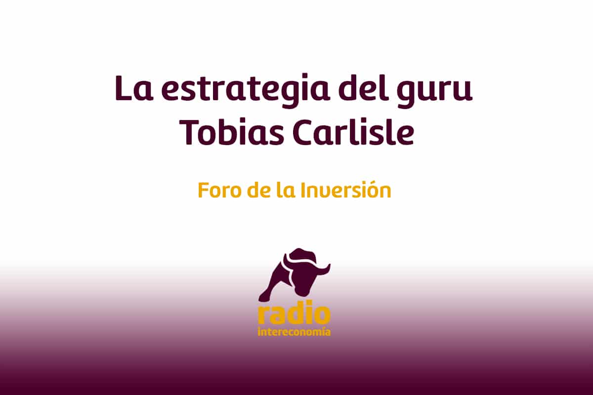 La estrategia del guru Tobias Carlisle en El Foro de la Inversión