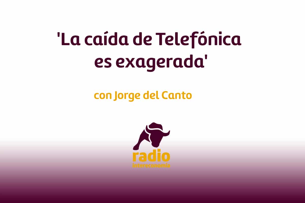 ‘La caída de Telefónica es exagerada’ Jorge del Canto
