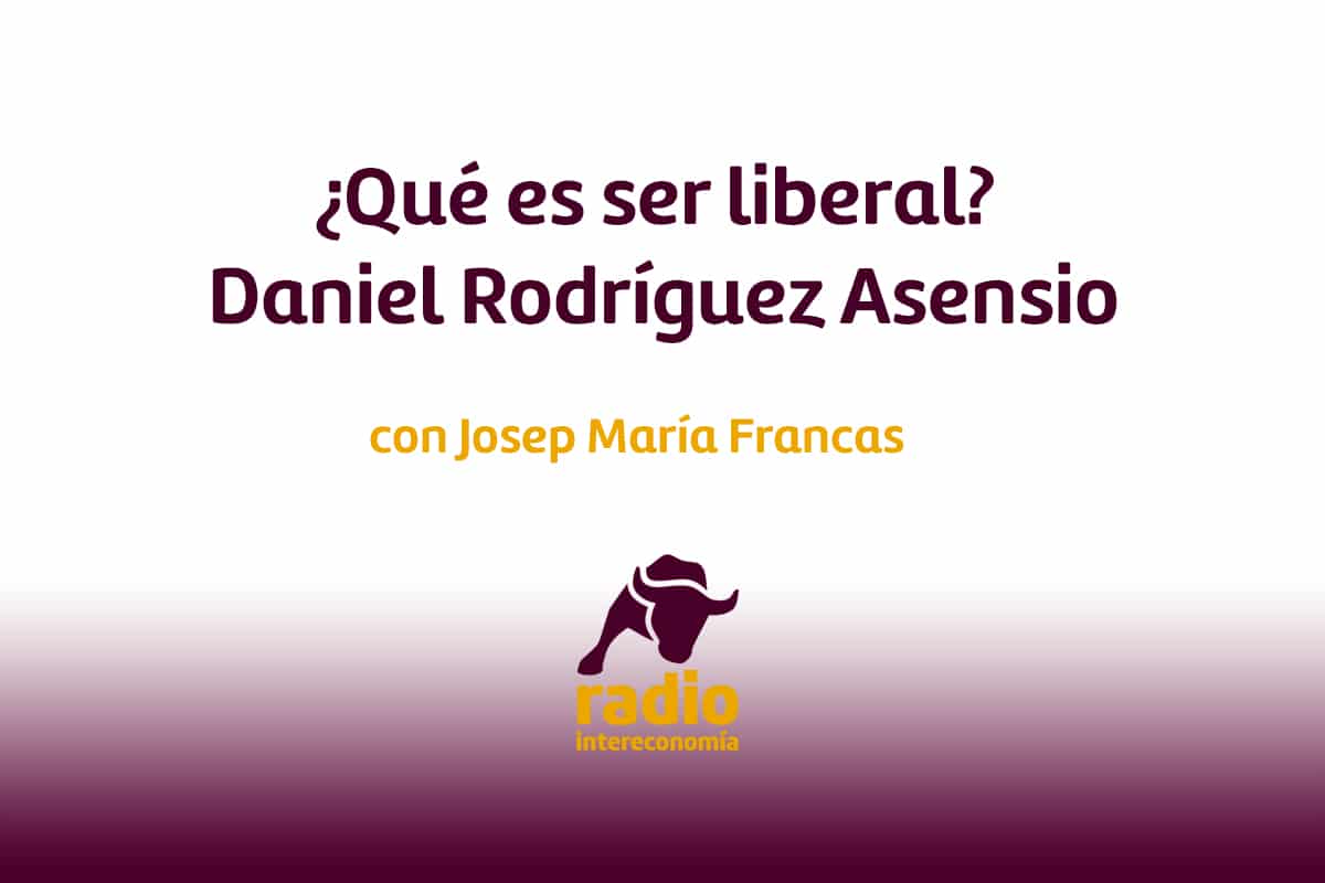 ¿Qué es ser liberal? Daniel Rodríguez Asensio, Presidente de Acción Liberal