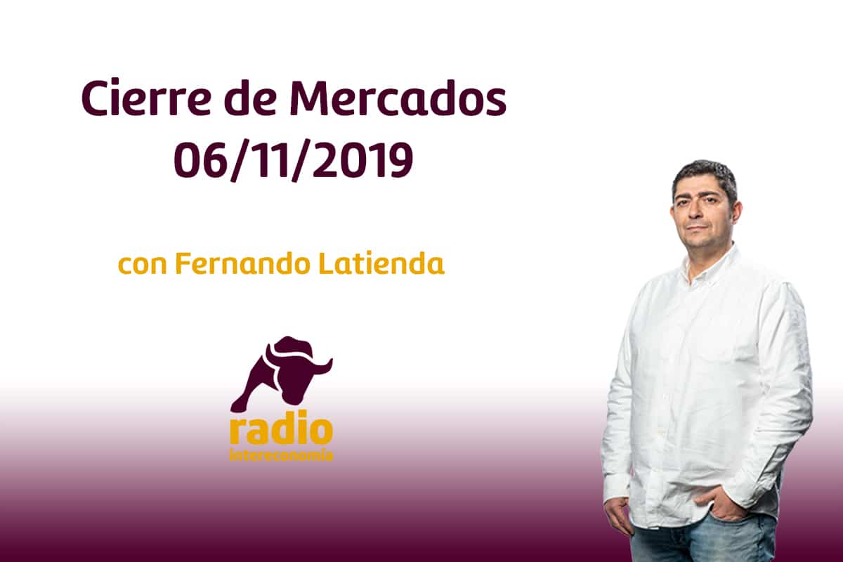 Cierre de Mercados 06/11/2019