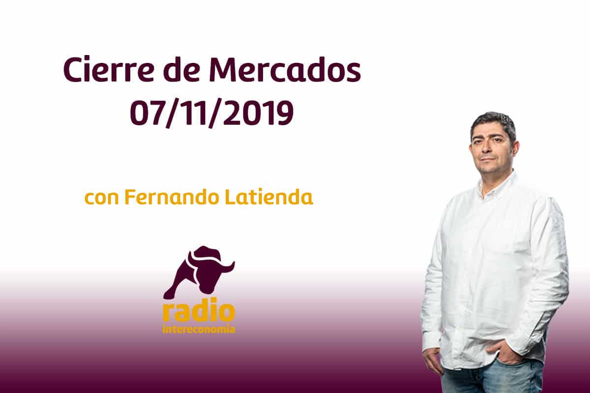 Cierre de Mercados 07/11/2019