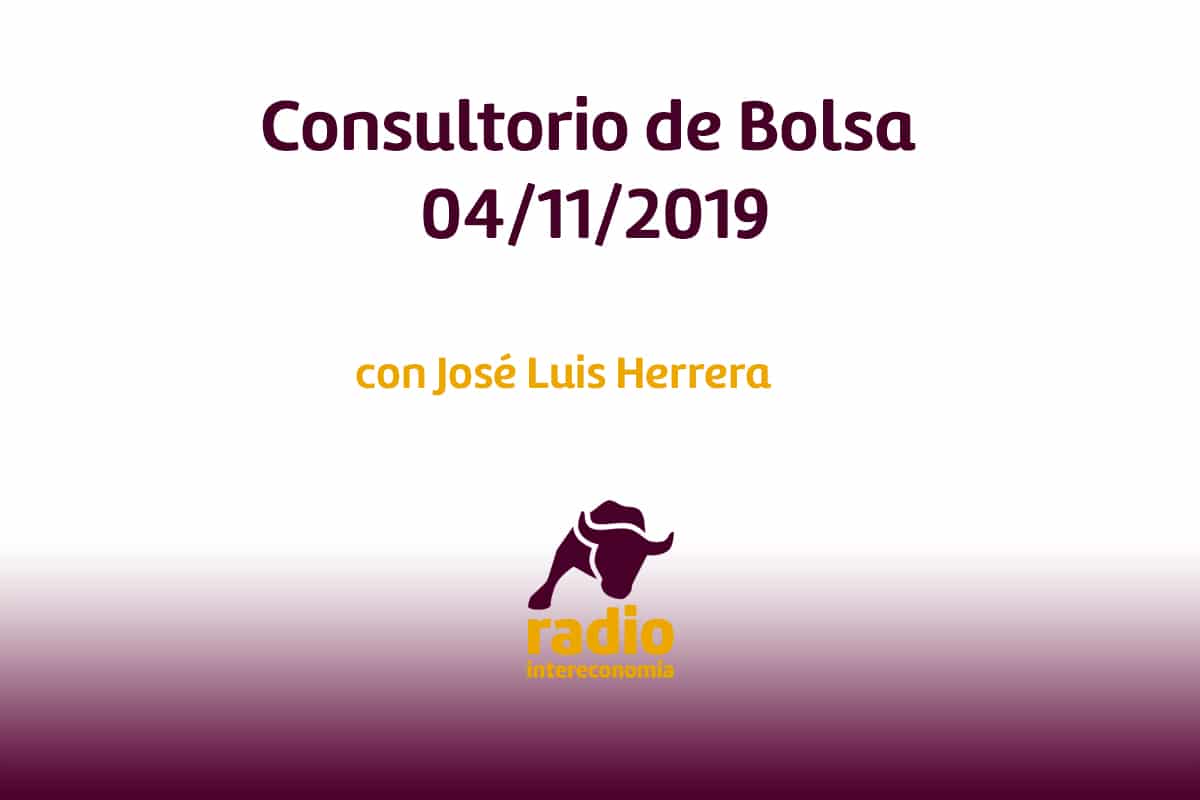 Consultorio de Bolsa con José Luis Herrera 04/11/2019