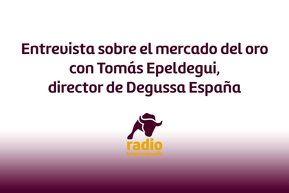 Entrevista sobre el mercado del oro con Tomás Epeldegui, director de Degussa España