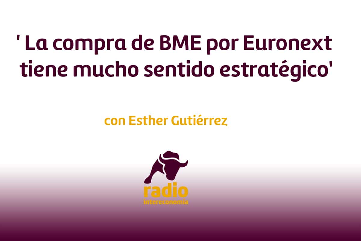 Esther Gutiérrez ‘La compra de BME por Euronext tiene mucho sentido estratégico’