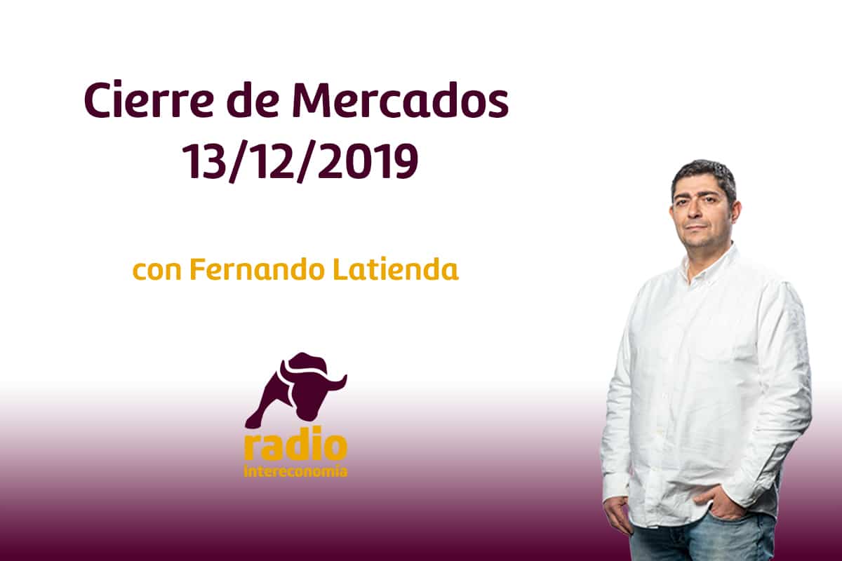 Cierre de Mercados 13/12/2019
