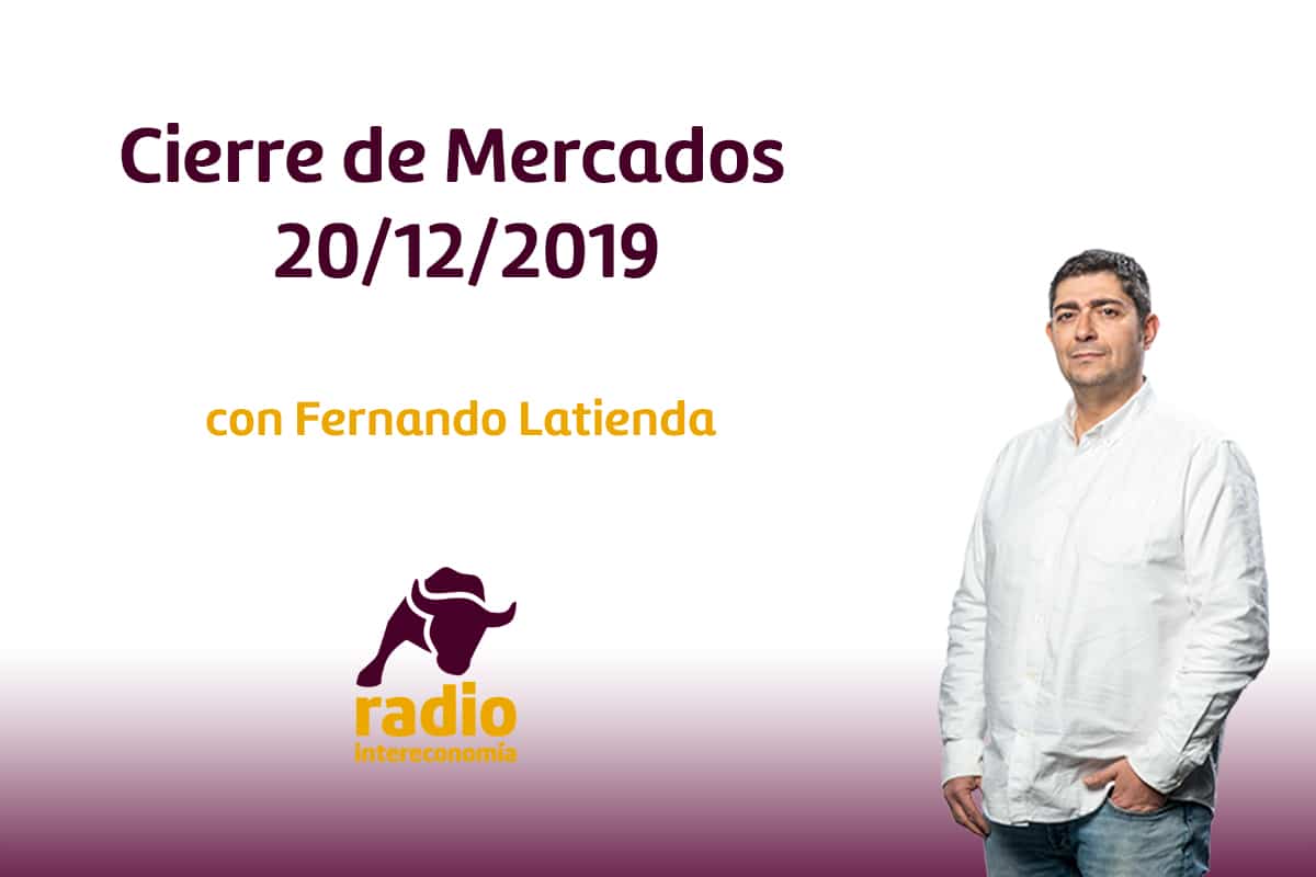 Cierre de Mercados 20/12/2019