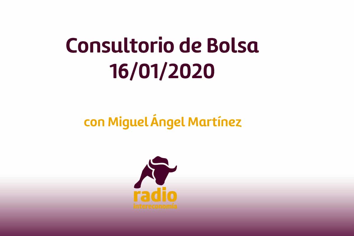 Consultorio de Bolsa con Miguel Ángel Martínez de Tiempo de Bolsa 16/01/2020