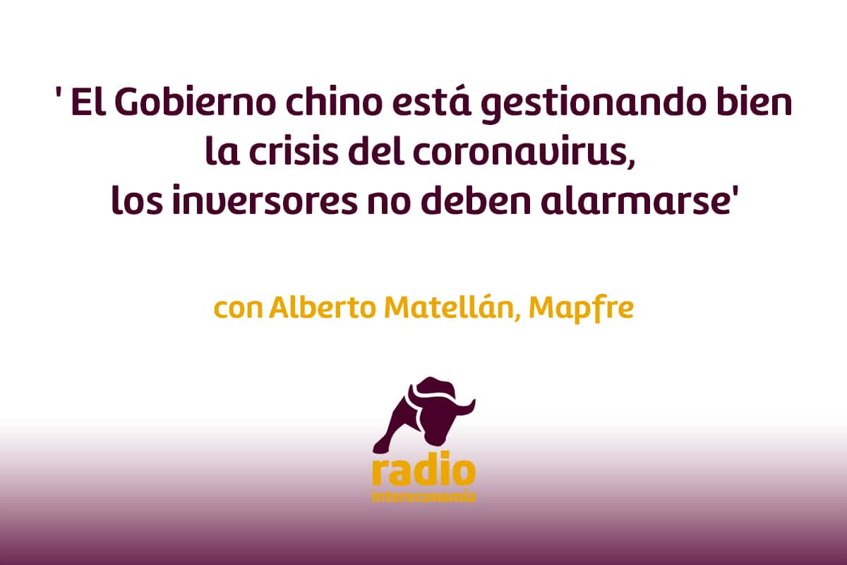Matellán: ‘ El Gobierno chino está gestionando bien la crisis del coronavirus, los inversores no deben alarmarse’