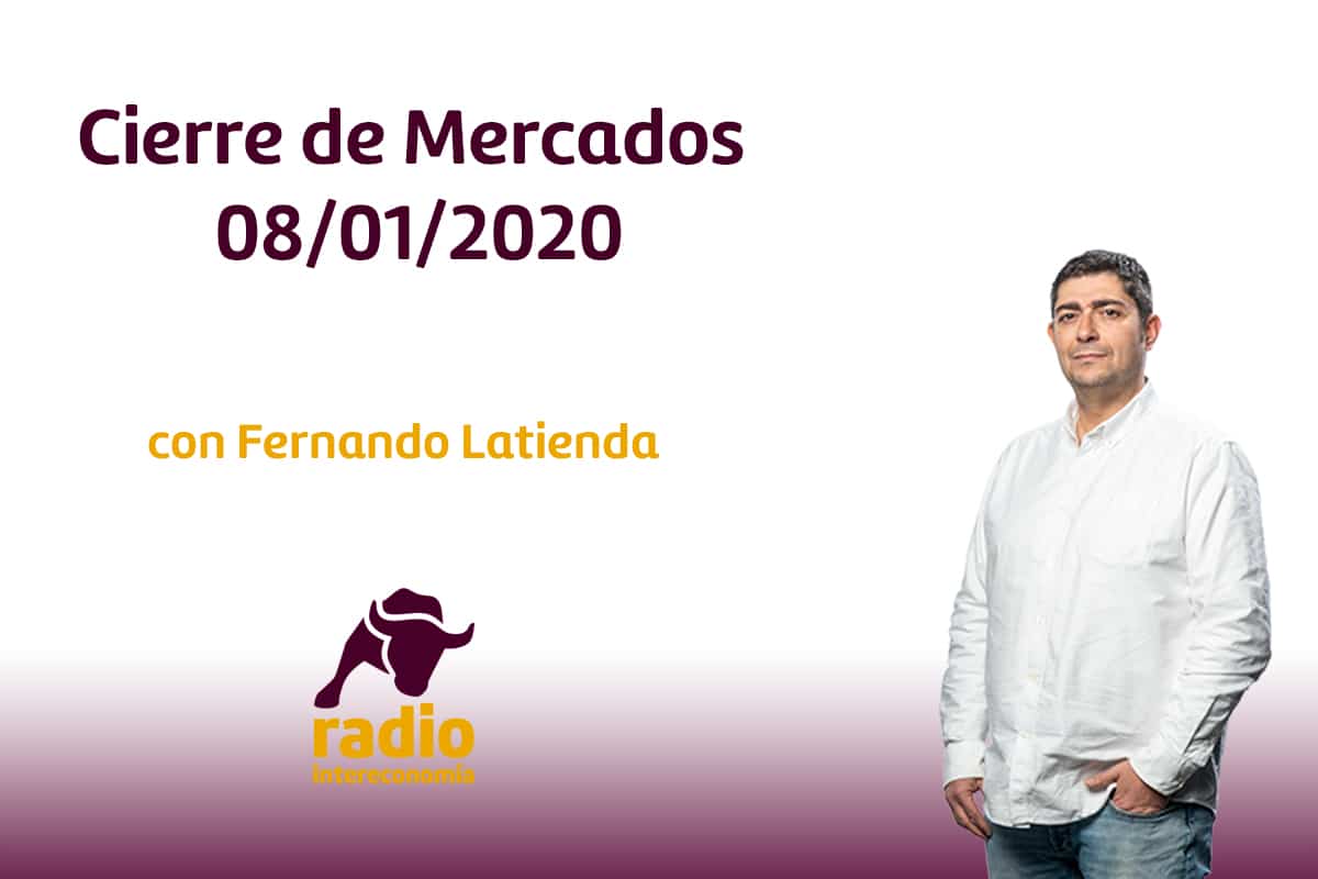 Cierre de Mercados 08/01/2020