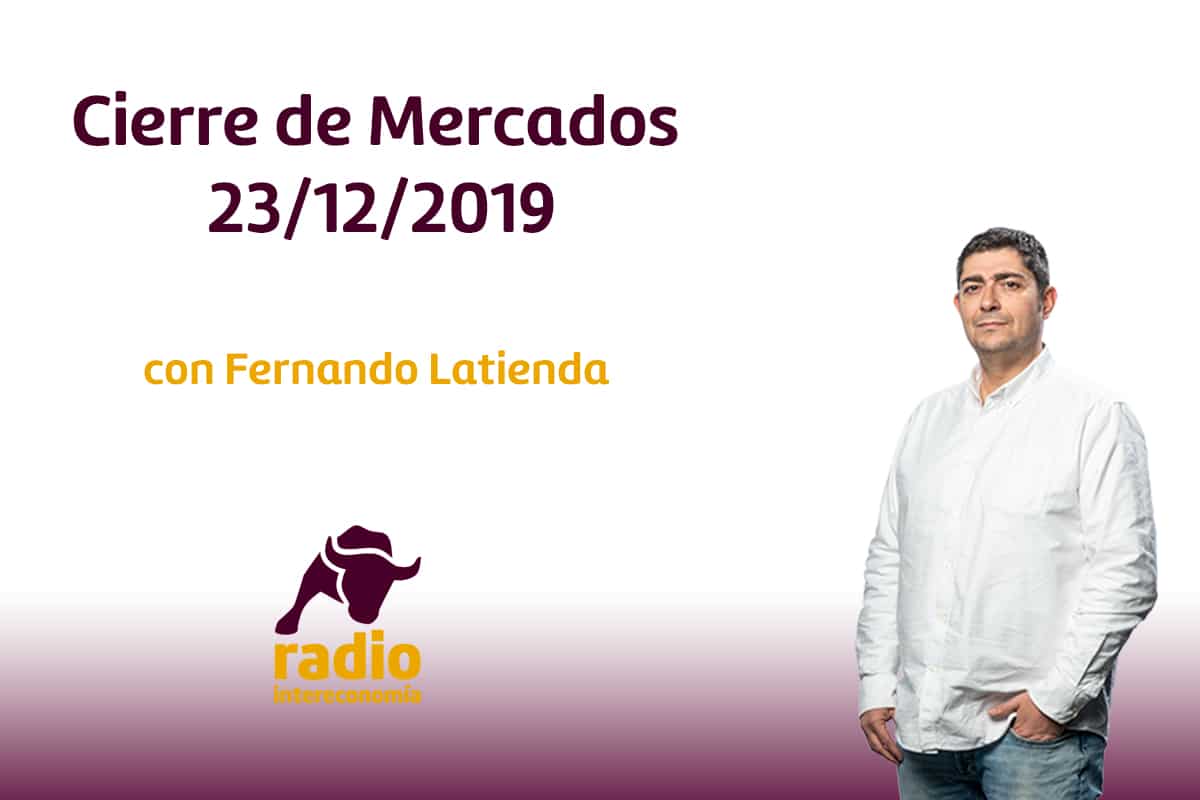 Cierre de Mercados 23/12/2019