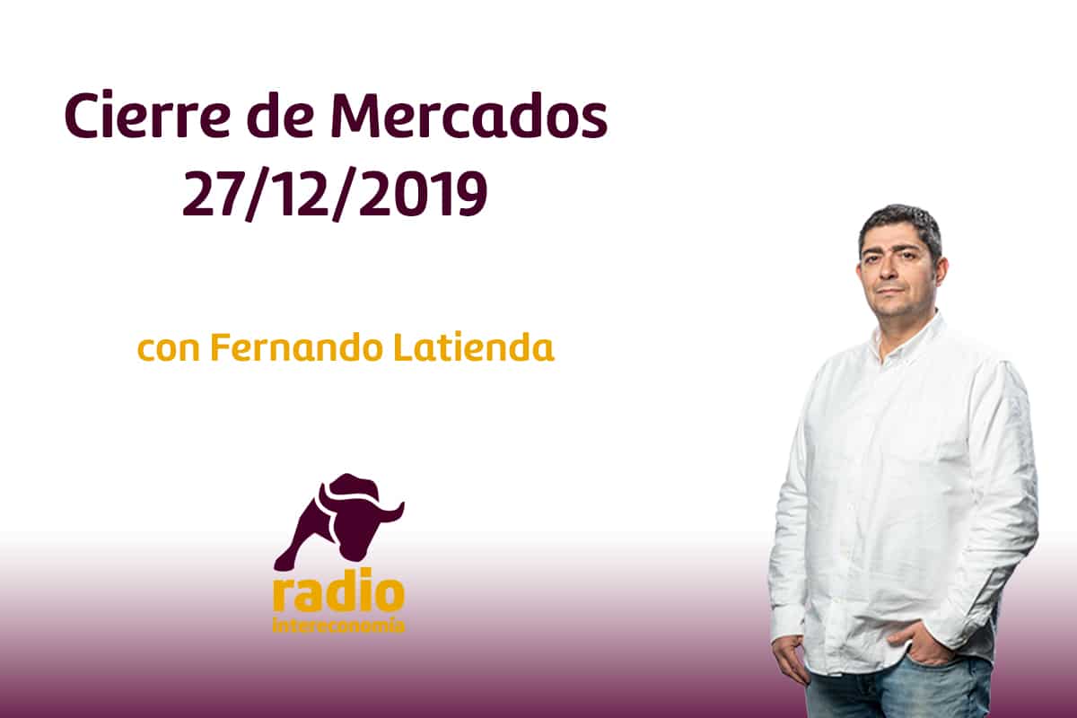 Cierre de Mercados 27/12/2019
