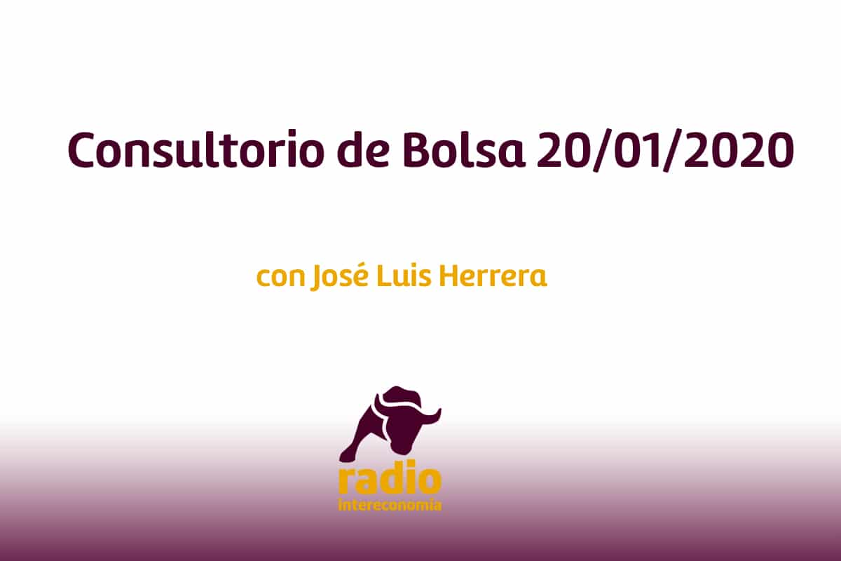 Consultorio de Bolsa con José Luis Herrera 20/01/2020