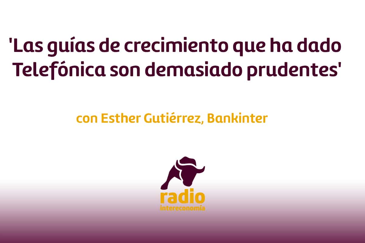 Esther Gutiérrez, analista de Bankinter: ‘Las guías de crecimiento que ha dado Telefónica son demasiado prudentes’