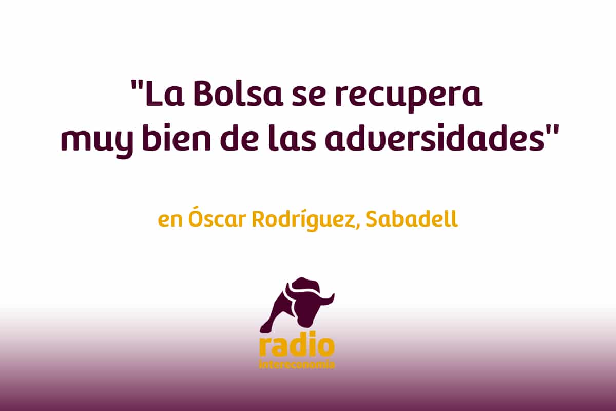 Óscar Rodríguez, del Sabadell: ‘La Bolsa se recupera muy bien de las adversidades’