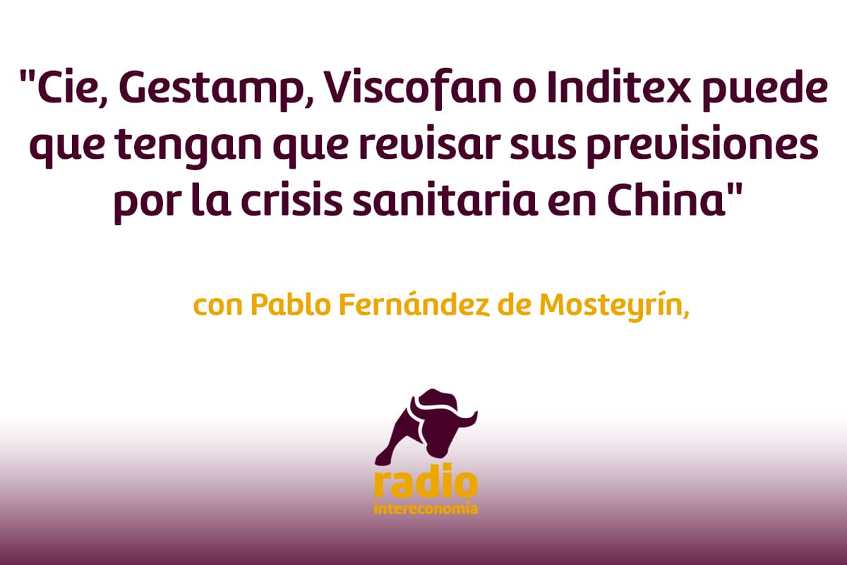 Pablo Fernández de Mosteyrín: ‘Cie, Gestamp, Viscofan o Inditex puede que tengan que revisar sus previsiones por la crisis sanitaria en China’