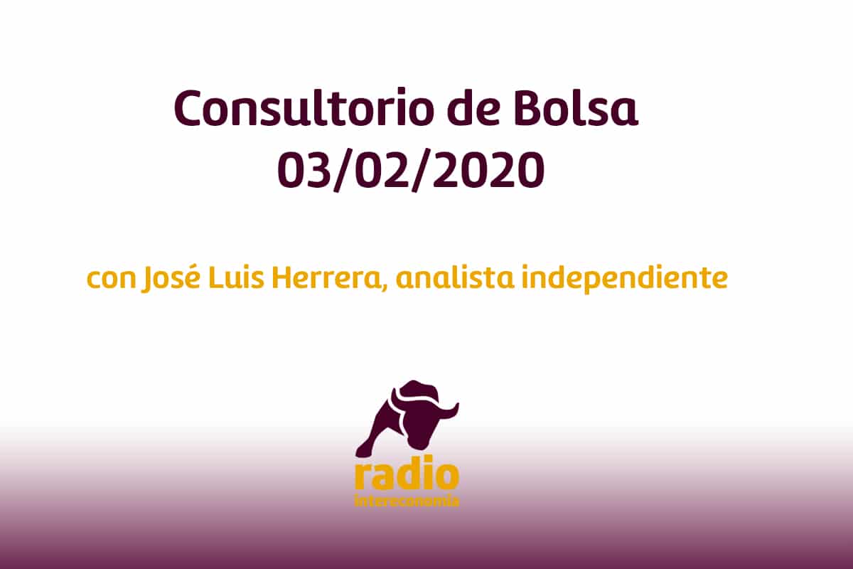 Consultorio de Bolsa con José Luis Herrera, Analista independiente 03/02/2020