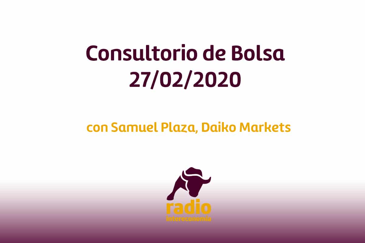 Consultorio de Bolsa con Samuel Plaza (Daiko Markets) 27/02/2020