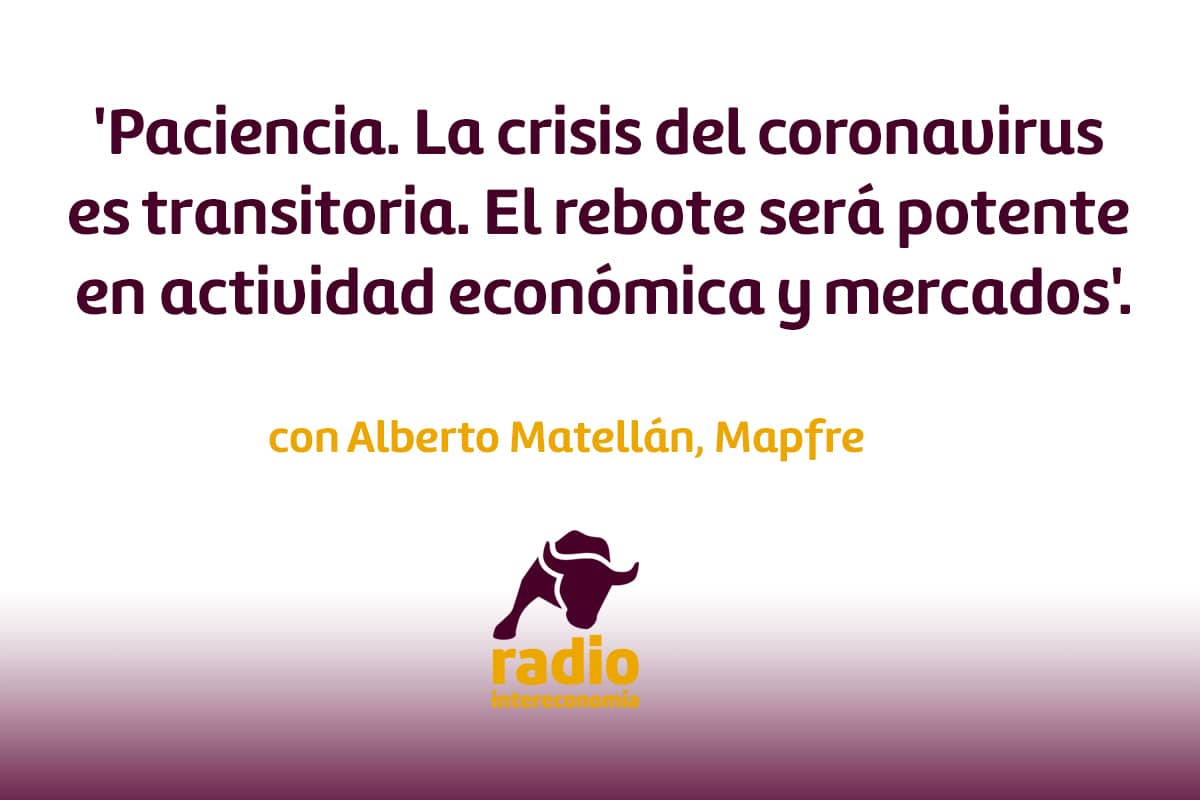 Matellán: ‘Paciencia. La crisis del coronavirus es transitoria. El rebote será potente en actividad económica y mercados’