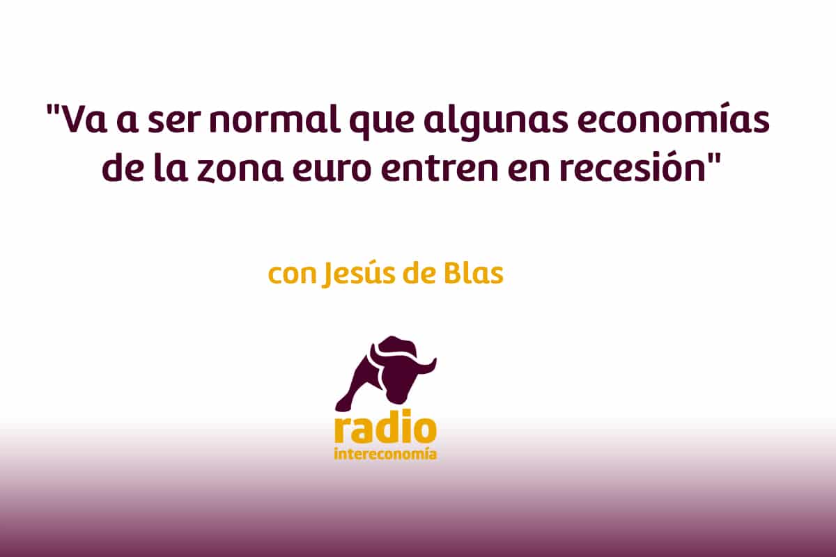 Jesús de Blas: «Va a ser normal que algunas economías de la zona euro entren en recesión»