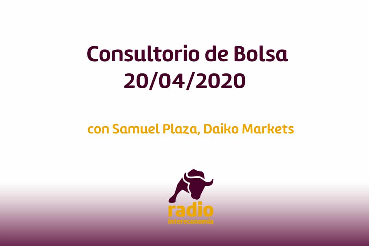 Consultorio de Bolsa Samuel Plaza de DAIKO MARKETS (20/04/2020)
