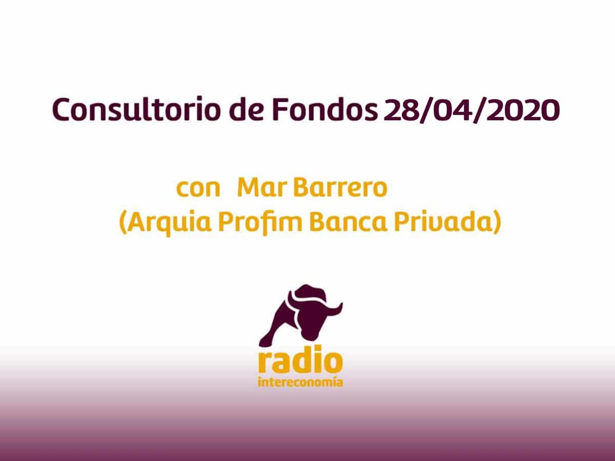 Consultorio de Fondos con Mar Barrero (Arquia Profim) 28/04/2020