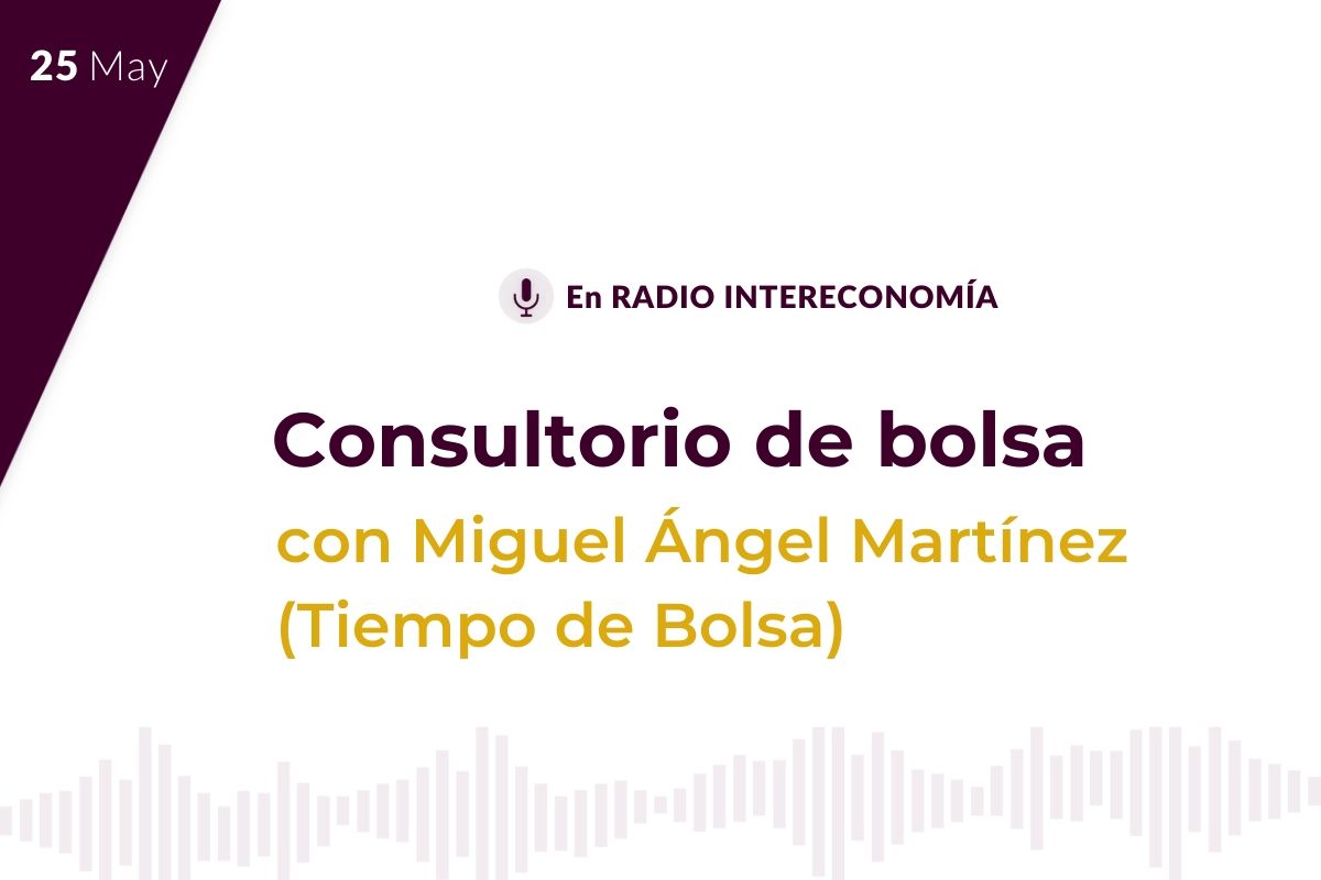 Consultorio de Bolsa con Miguel Ángel Martínez (Tiempo de Bolsa) 25/05/2020