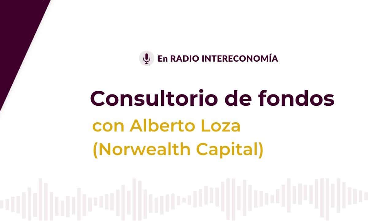 Consultorio de Fondos con Alberto Loza(Norwealth Capital) 13/07/2020